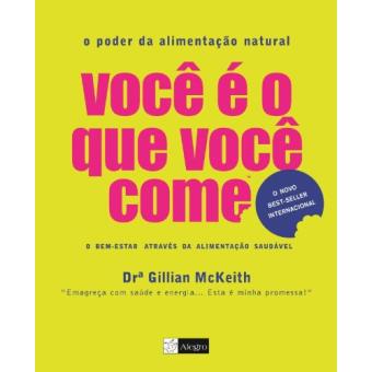 Você É O Que Você Come. O Poder da Alimentação Natural - 1