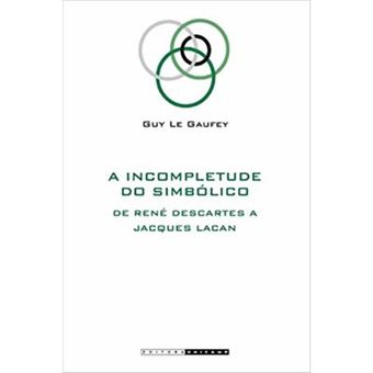 Incompletude Do Simbólico: De René Descartes A Jacques Lacan - 1