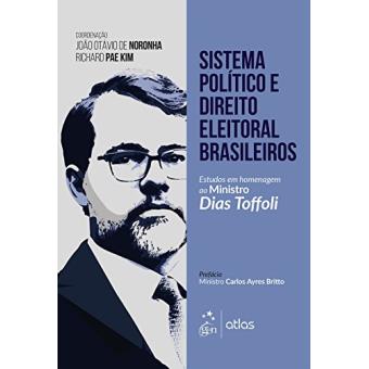 Sistema Político e Direito Eleitoral Brasileiro. Estudos em Homenagem ao Ministro Dias Toffoli - 1