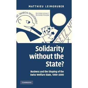 Solidarity without the State? - Business and the Shaping of the Swiss Welfare State, 1890-2000 - Hardback - 2008 - 1