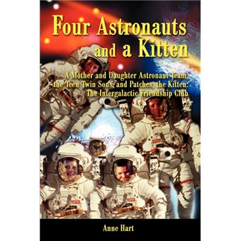 Four Astronauts and a Kitten - A Mother and Daughter Astronaut Team, the Teen Twin Sons, and Patches, the Kitten: The Intergalactic Friendship Club - Paperback / softback - 2001 - 1