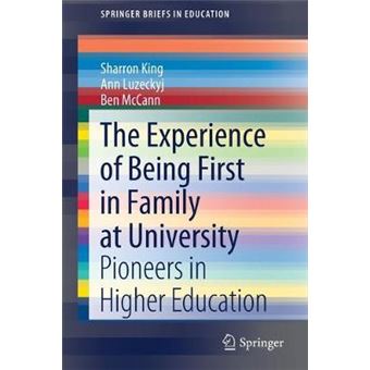 The Experience Of Being First In Family At University Pioneers In Higher Education Springerbriefs In Education - 1