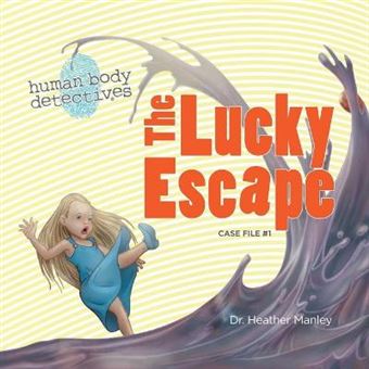The Lucky Escape An Imaginative Journey Through The Digestive System Volume 1 Human Body Detectives - 1