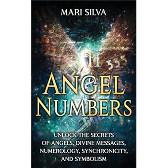 Angel Numbers: Unlock the Secrets of Angels, Divine Messages, Numerology, Synchronicity, and Symbolism - 1