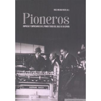 Pioneros. Empresas Y Empresarios En El Primer Tercio Del Siglo Xx En España - 1