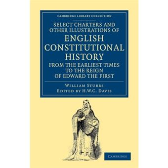Select Charters and Other Illustrations of English Constitutional History from the Earliest Times to the Reign of Edward the First - 1