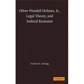 Oliver Wendell Holmes, Jr., Legal Theory, and Judicial Restraint - 1