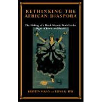 Rethinking The African Diaspora: The Making Of A Black Atlantic World In The Bight Of Benin And Brazil - 1