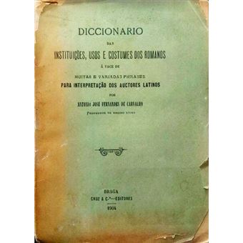 Diccionario das instituições, usos, e costumes dos romanos á face de muitas e variadas phrases para interpretação dos auctores latinos. - 1