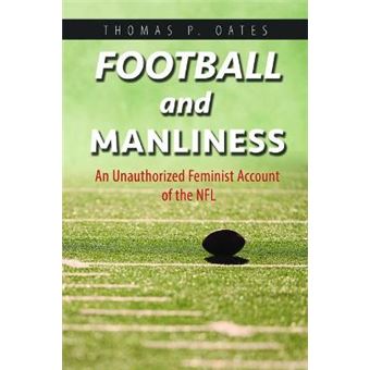 Football And Manliness An Unauthorized Feminist Account Of The Nfl Feminist Media Studies - 1