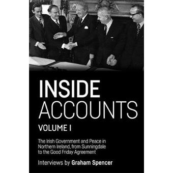 Inside Accounts, Volume I The Irish Government And Peace In Northern Ireland, From Sunningdale To The Good Friday Agreement Manchester University Press - 1