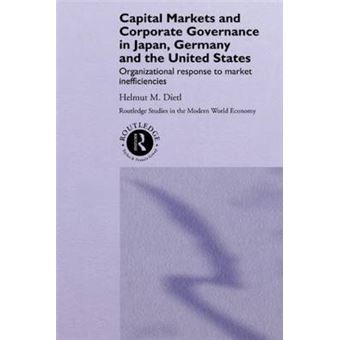Capital Markets and Corporate Governance in Japan, Germany and the United States - Organizational Response to Market Inefficiencies - Hardback - 1997 - 1