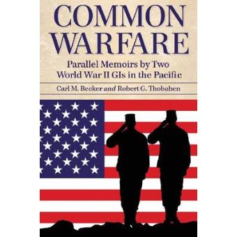 Common Warfare - Parallel Memoirs by Two World War II GIs in the Pacific - Paperback - 2011 - 1