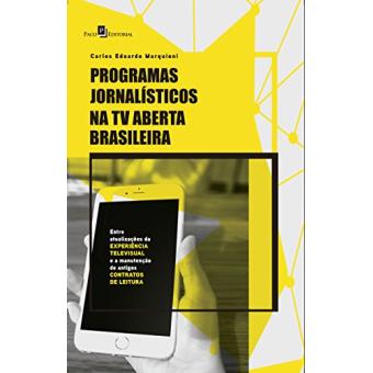 Programas Jornalísticos Na Tv Aberta Brasileira: Entre Atualizações Da Experiência Televisual e A Manutenção de Antigos Contratos de Leitura - 1