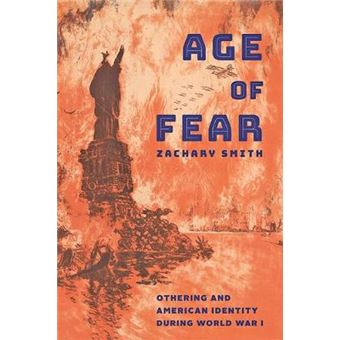 Age Of Fear - Othering And American Identity During World War I - 1