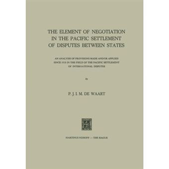 The Element of Negotiation in the Pacific Settlement of Disputes Between States - An Analysis of Provisions Made and/or Applied Since 1918 in the Field of the Pacific Settlement of International Disputes - Paperback - 1973 - 1