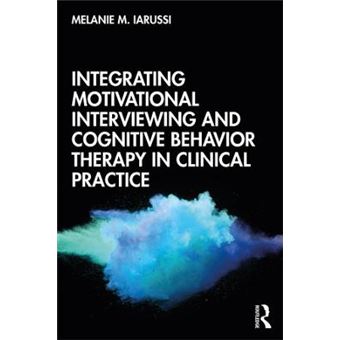 Integrating Motivational Interviewing And Cognitive Behavior Therapy In Clinical Practice - 1