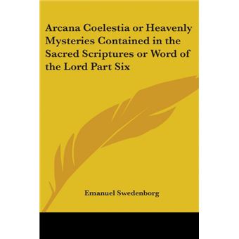 Arcana Coelestia or Heavenly Mysteries Contained in the Sacred Scriptures or Word of the Lord Part Six - Paperback - 2004 - 1