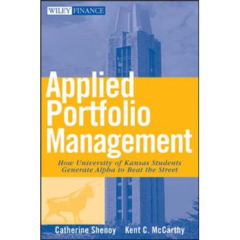 Applied Portfolio Management - How University of Kansas Students Generate Alpha to Beat the Street - Hardback - 2008 - 1