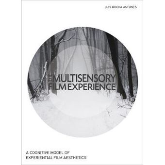 Multisensory Film Experience A Cognitive Model Of Experiental Film Aesthetics - 1