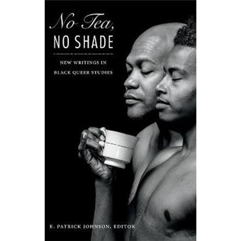 No Tea, No Shade New Writings In Black Queer Studies - 1