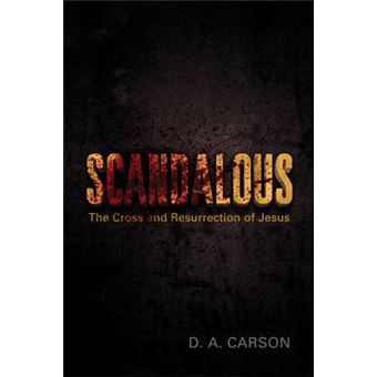 Scandalous The Cross And Resurrection Of Jesus Re Lit Books - 1