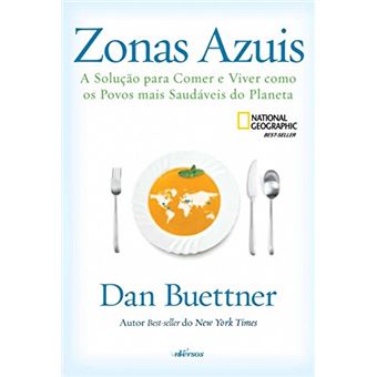 Zonas Azuis. A Solução para Comer e Viver Como os Povos Mais Saudáveis do Planeta - 1