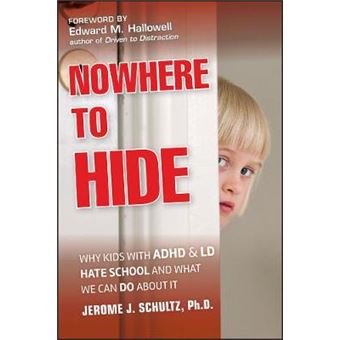 Nowhere to Hide - Why Kids with ADHD and LD Hate School and What We Can Do About it - Hardback - 2011 - 1