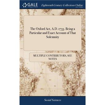 the Oxford Act, A.dBeing AParticular And Exact Account Of That Solemnity Hardcover - 1