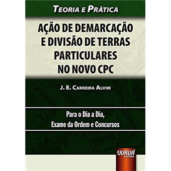 Ação de Demarcação e Divisão de Terras Particulares no Novo CPC - Teoria e Prática - Para o Dia a Dia Exame da Ordem e Concursos - 1