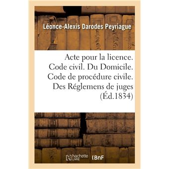 Acte Pour La Licence. Code Civil. Du Domicile. Code De Procedure Civile. Des Reglemens De Juges - 1