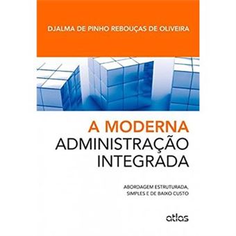 A Moderna Administração Integrada. Abordagem Estruturada, Simples E Baixo Custo - 1