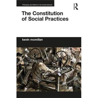 The Constitution Of Social Practices Philosophy And Method In The Social Sciences - 1