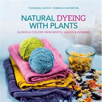 Natural Dyeing With Plants - 1
