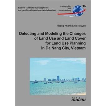 Detecting And Modeling The Changes Of Land Use And Land Cover For Land Use Planning In Da Nang City, Vietnam - 1