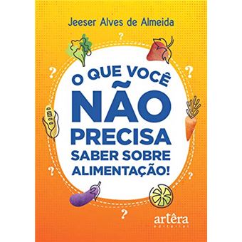 O Que Você Não Precisa Saber Sobre Alimentação! - 1