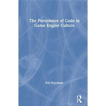 The Persistence Of Code In Game Engine Culture - 1
