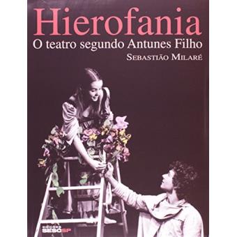 Hierofania : O Teatro Segundo Antunes Filho - 1