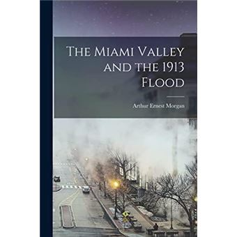 The Miami Valley And The 1913 Flood - 1