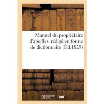 Manuel Du Proprietaire D'Abeilles, D'Apres Une Nouvelle Methode, Redige En Forme de Dict. (Ed.1829) - Paperback / softback - 2012 - 1