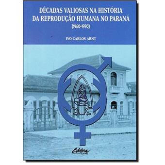 Décadas Valiosas Na História Da Reprodução Humana Na Paraná 1960-1970 - 1