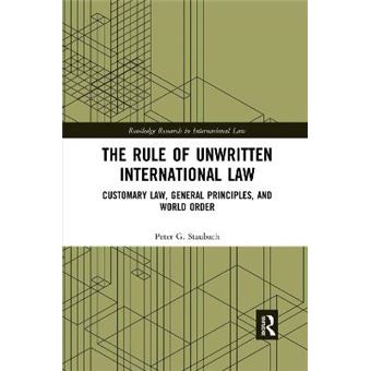 The Rule Of Unwritten International Law Customary Law, General Principles, And World Order - 1