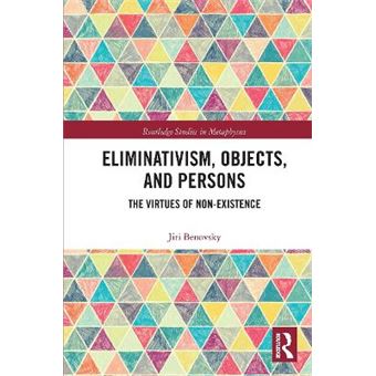 Eliminativism, Objects, And Persons The Virtues Of Nonexistence Routledge Studies In Metaphysics - 1