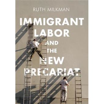 Immigrant Labor And The New Precariat Immigration And Society - 1