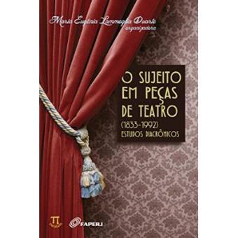O Sujeito Em Peças De Teatro. 1833-1992. Estudos Diacrônicos - 1