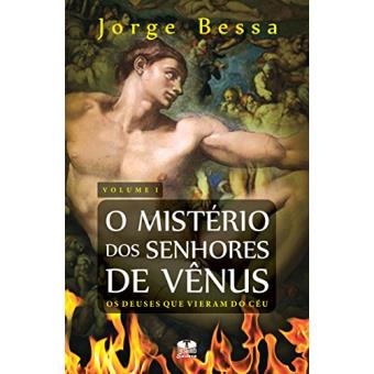 O Mistério dos Senhores de Vênus. Deuses, Venusianos e Capelinos - Volume 3 - 1