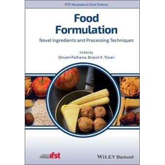 Food Formulation Novel Ingredients And Processing Techniques Ifst Advances In Food Science - 1