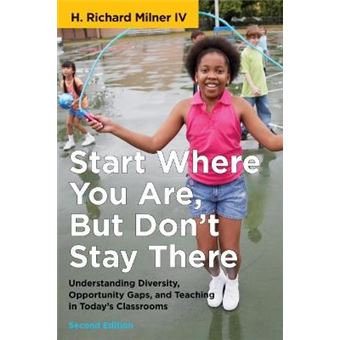 Start Where You Are, But Don'T Stay There Understanding Diversity, Opportunity Gaps, And Teaching In Today'S Classrooms Race And Education - 1