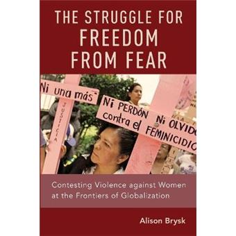 The Struggle For Freedom From Fear Contesting Violence Against Women At The Frontiers Of Globalization - 1