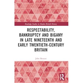 Respectability, Bankruptcy and Bigamy in Late Nineteenth- and Early Twentieth-Century Britain (Routledge Studies in Modern British History) - 1